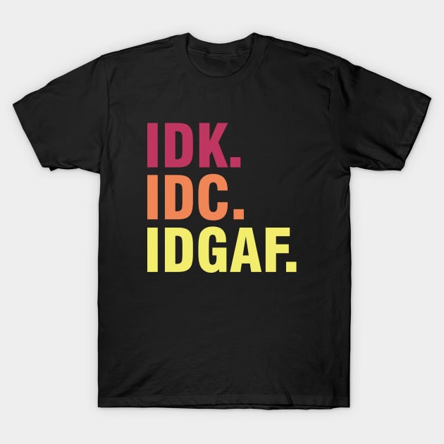 Idk Idc Idgaf Vintage Style T-Shirt by storyofluke
